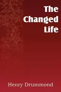 The Changed Life - Henry Drummond