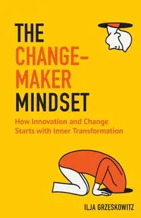 The Changemaker Mindset - Grzeskowitz Ilja