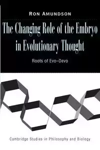 The Changing Role of the Embryo in Evolutionary Thought - Ron Amundson