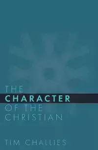 The Character of the Christian - Tim Challies