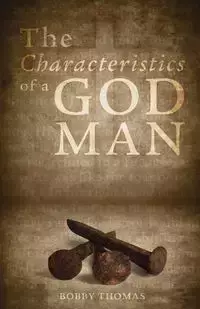 The Characteristics of a God Man - Thomas Bobby S