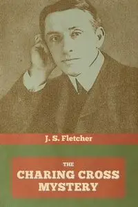 The Charing Cross Mystery - Fletcher J.  S.