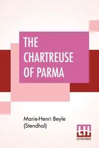 The Chartreuse Of Parma - Beyle (Stendhal) Marie-Henri