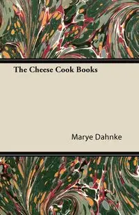 The Cheese Cook Books - Dahnke Marye