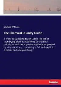 The Chemical Laundry Guide - Wallace Nixon W