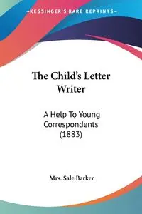 The Child's Letter Writer - Barker Mrs. Sale