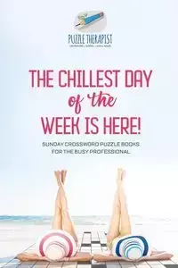 The Chillest Day of the Week is Here! | Sunday Crossword Puzzle Books for the Busy Professional - Puzzle Therapist