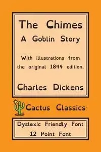 The Chimes (Cactus Classics Dyslexic Friendly Font) - Charles Dickens