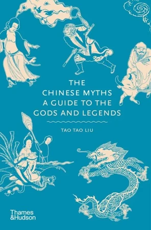 The Chinese Myths. A guide to the Gods and legends wer. angielska - Tao Tao Liu