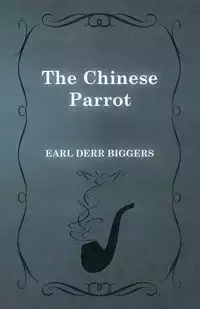 The Chinese Parrot - Earl Biggers Derr