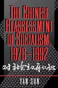 The Chinese Reassessment of Socialism, 1976-1992 - Sun Yan