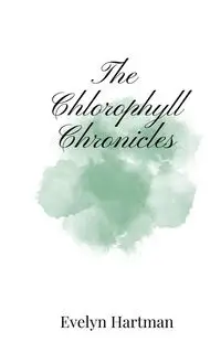 The Chlorophyll Chronicles - Evelyn Hartman