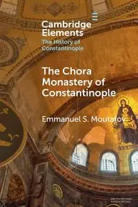 The Chora Monastery of Constantinople - Emmanuel S. Moutafov