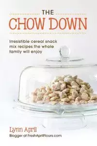 The Chow Down, Irresistible Cereal Snack Mix Recipes the Whole Family Will Enjoy - April Lynn