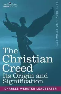 The Christian Creed - Charles Leadbeater Webster