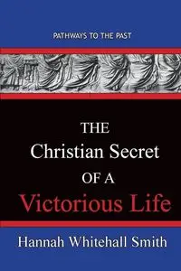 The Christian Secret Of A Victorious Life - Hannah Smith Whitall