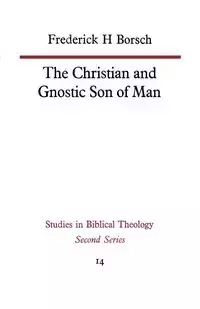 The Christian and Gnostic Son of Man - Borsch Frederick H.