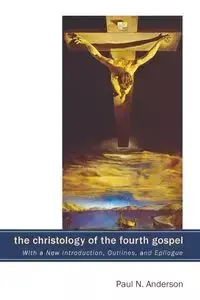 The Christology of the Fourth Gospel - Anderson Paul N.