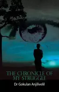 The Chronicle of My Struggle - Drgokulan