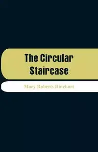 The Circular Staircase - Mary Rinehart Roberts