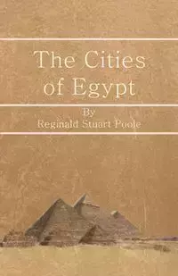 The Cities of Egypt - Reginald Stuart Poole