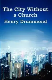 The City Without a Church - Henry Drummond