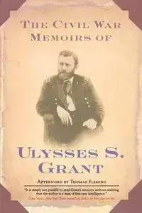 The Civil War Memoirs of Ulysses S. Grant - S. Grant Ulysses