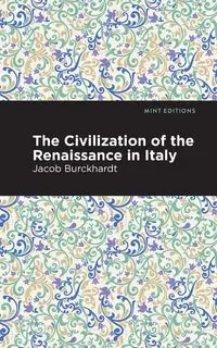 The Civilization of the Renaissance in Italy - Jacob Burckhardt