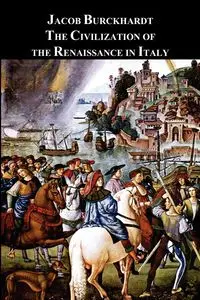 The Civilization of the Renaissance in Italy - Jacob Burckhardt