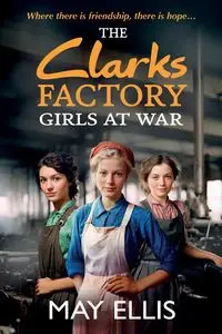 The Clarks Factory Girls at War - Ellis May