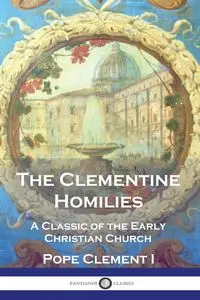 The Clementine Homilies - Clement I Pope