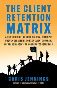 The Client Retention Matrix - Chris Jennings