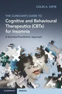 The Clinician's Guide to Cognitive and Behavioural Therapeutics (CBTx) for Insomnia - Colin A. Espie