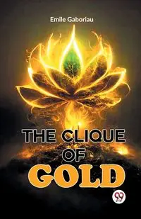 The Clique Of Gold - Emile Gaboriau