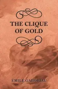 The Clique of Gold - Gaboriau Émile