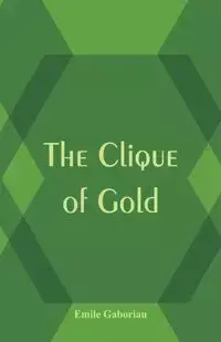 The Clique of Gold - Gaboriau Émile