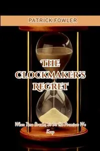 The Clockmaker's Regret - PATRICK FOWLER