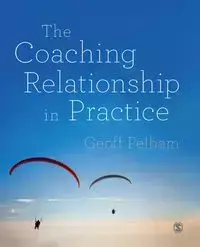 The Coaching Relationship in Practice - Pelham Geoff