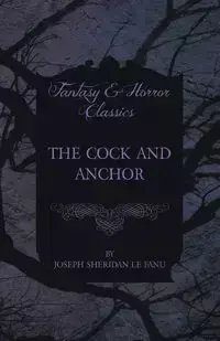 The Cock and Anchor - Joseph Sheridan Le Fanu