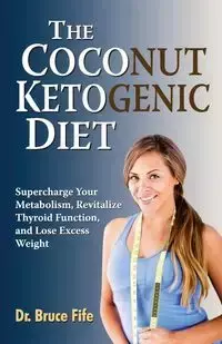 The Coconut Ketogenic Diet - Bruce Fife