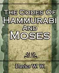 The Codes Of Hammurabi And Moses - Davies W. W.