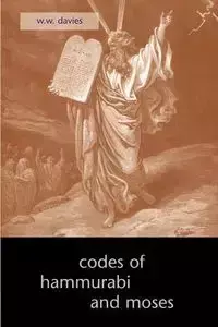 The Codes of Hammurabi and Moses - Davies W. W.