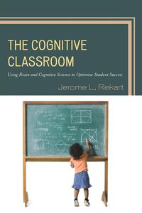 The Cognitive Classroom - Jerome L. Rekart