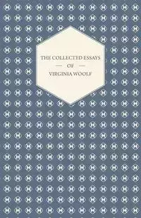 The Collected Essays of Virginia Woolf - Virginia Woolf