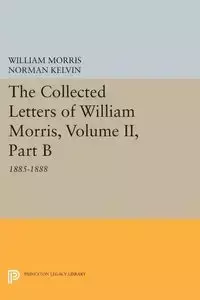 The Collected Letters of William Morris, Volume II, Part B - Morris William