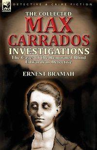 The Collected Max Carrados Investigations - Ernest Bramah