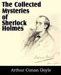 The Collected Mysteries of Sherlock Holmes - Arthur Conan Doyle