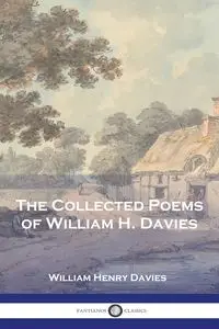 The Collected Poems of William H. Davies - William Henry Davies