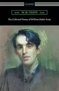 The Collected Poetry of William Butler Yeats - William Yeats Butler