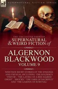 The Collected Shorter Supernatural & Weird Fiction of Algernon Blackwood - Blackwood Algernon